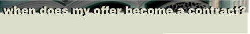 When Does My Real Estate Offer Become a Contract?
